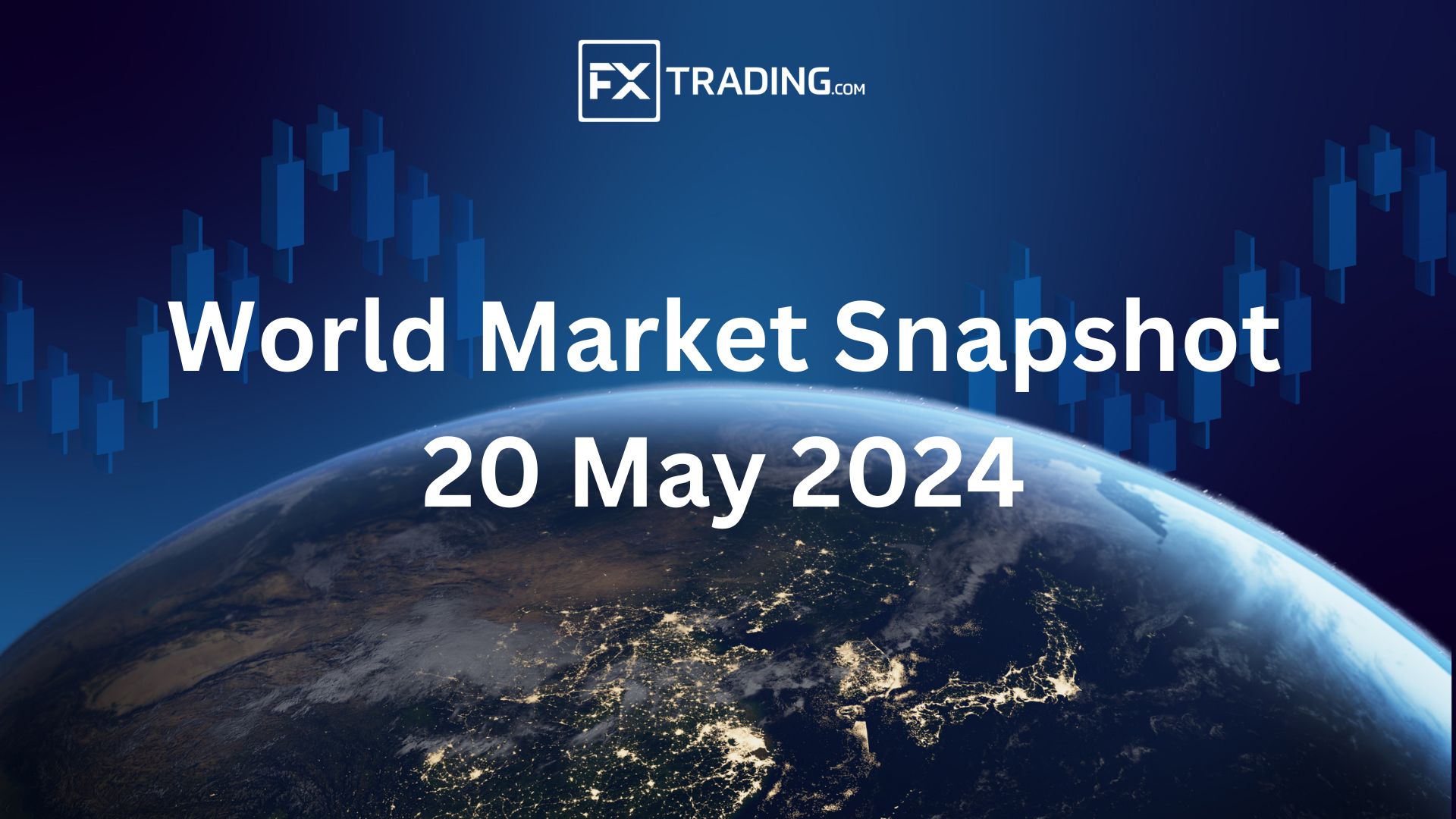 World Market Snapshot 20th May 2024